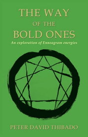 The Way of the Bold Ones An Exploration of Enneagram Energies【電子書籍】[ Peter David Thibado ]