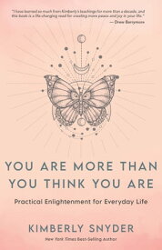 You Are More Than You Think You Are Practical Enlightenment for Everyday Life【電子書籍】[ Kimberly Snyder ]