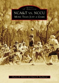 NCA&T vs. NCCU More Than Just A Game【電子書籍】[ Dr. Charles D. Johnson ]
