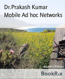 Mobile Ad hoc Networks MANET【電子書籍】[ Dr.Prakash Kumar ]