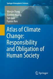 Atlas of Climate Change: Responsibility and Obligation of Human Society【電子書籍】[ Wenjie Dong ]