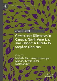 Governance Dilemmas in Canada, North America, and Beyond: A Tribute to Stephen Clarkson【電子書籍】