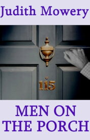 Men on the Porch【電子書籍】[ Judith Mowery ]