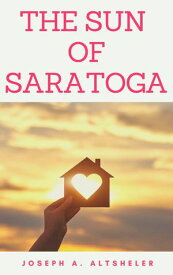 THE SUN OF SARATOGA【電子書籍】[ JOSEPH A. ALTSHELER ]
