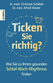 Ticken Sie richtig? Wie Sie zu Ihrem gesunden Schlaf-Wach-Rhythmus finden【電子書籍】[ Dr. med. Christoph Sch?bel ]