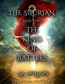 The King of Battles The Silurian【電子書籍】[ L.A. Wilson ]