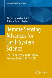 Remote Sensing Advances for Earth System Science The ESA Changing Earth Science Network: Projects 2011-2013【電子書籍】