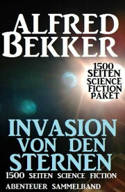Invasion von den Sternen: 1500 Seiten Science Fiction Abenteuer Sammelband【電子書籍】[ Alfred Bekker ]