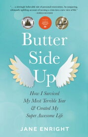 Butter-Side Up How I Survived My Most Terrible Year and Created My Super Awesome Life【電子書籍】[ Jane Enright ]