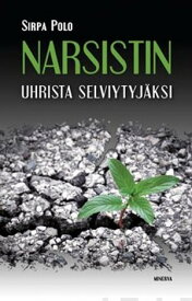 Narsistin uhrista selviytyj?ksi【電子書籍】[ Sirpa Polo ]