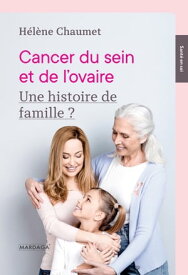 Cancer du sein et de l’ovaire Une histoire de famille ?【電子書籍】[ H?l?ne Chaumet ]