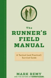 The Runner's Field Manual A Tactical (and Practical) Survival Guide【電子書籍】[ Mark Remy ]