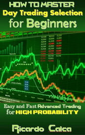 How to Master Day Trading Selection for Beginners【電子書籍】[ Ricardo Calca ]
