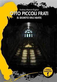 Otto piccoli frati Il segreto dell'Abate【電子書籍】[ Andrea Righini Mennini ]