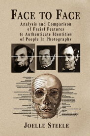 Face to Face: Analysis and Comparison of Facial Features to Authenticate Identities of People in Photographs【電子書籍】[ Joelle Steele ]