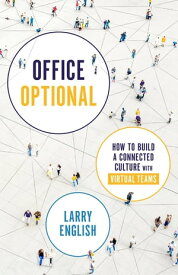 Office Optional How to Build a Connected Culture with Virtual Teams【電子書籍】[ Larry English ]