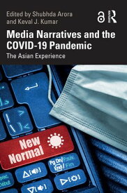 Media Narratives and the COVID-19 Pandemic The Asian Experience【電子書籍】