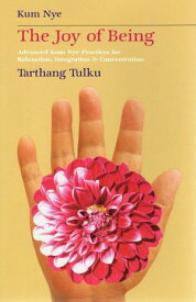 The Joy of Being: Advanced Kum Nye Practices for Relaxation, Integration & Concentration Kum Nye【電子書籍】[ Tarthang Tulku ]