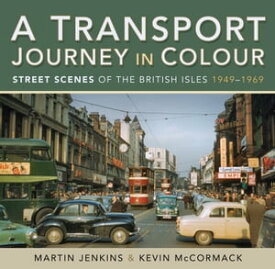 A Transport Journey in Colour Street Scenes of the British Isles, 1949?1969【電子書籍】[ Martin Jenkins ]