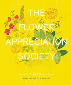 The Flower Appreciation Society An A to Z of All Things Floral【電子書籍】[ Anna Day ]