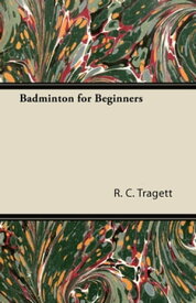 Badminton for Beginners【電子書籍】[ R. C. Tragett ]