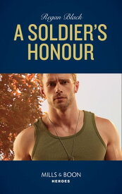 A Soldier's Honour (Mills & Boon Heroes) (The Riley Code, Book 1)【電子書籍】[ Regan Black ]