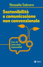 Sostenibilit? e comunicazione non convenzionale Con 20 interviste impossibili【電子書籍】[ Rossella Sobrero ]