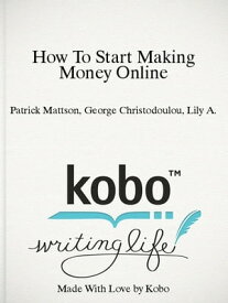 How To Start Making Money Online Free【電子書籍】[ Patrick Mattson ]