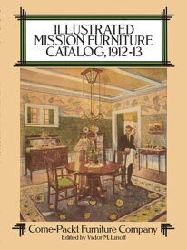 Illustrated Mission Furniture Catalog, 1912-13【電子書籍】[ Come-Packt Furniture Co. ]