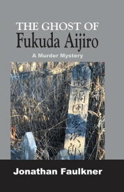 The Ghost of Fukuda Aijiro【電子書籍】[ Jonathan Faulkner ]