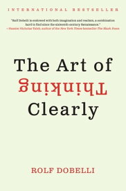 The Art of Thinking Clearly【電子書籍】[ Rolf Dobelli ]