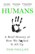 Humans A Brief History of How We F*cked It All Up【電子書籍】[ Tom Phillips ]