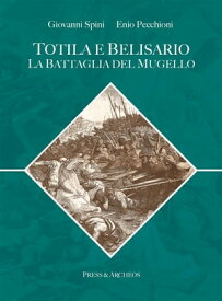 Totila e Belisario La Battaglia del Mugello【電子書籍】[ Giovanni Spini ]