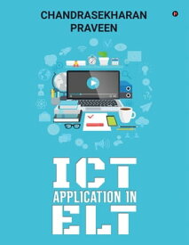 ICT Application in ELT【電子書籍】[ Chandrasekharan Praveen ]