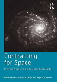 Contracting for Space Contract Practice in the European Space Sector【電子書籍】[ Ingo Baumann ]