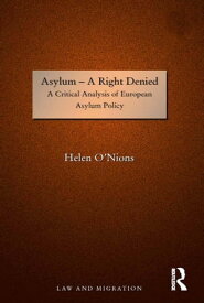 Asylum - A Right Denied A Critical Analysis of European Asylum Policy【電子書籍】[ Helen O'Nions ]