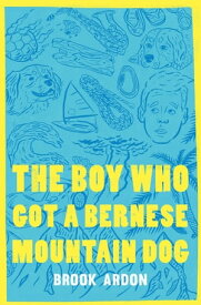 The Boy Who Got A Bernese Mountain Dog【電子書籍】[ Brook Ardon ]