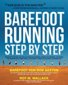 Barefoot Running Step by Step: Barefoot Ken Bob, The Guru of Shoeless Running, Shares His Personal Technique For Running With More Barefoot Ken Bob, The Guru of Shoeless Running, Shares His Personal Technique For Running With More【電子書籍】