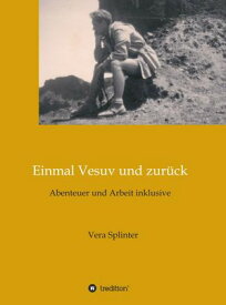 Einmal Vesuv und zur?ck Abenteuer und Arbeit inklusive【電子書籍】[ Vera Splinter ]