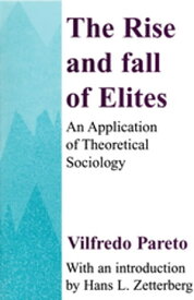 The Rise and Fall of Elites Application of Theoretical Sociology【電子書籍】[ Everett Lee Hunt ]