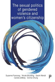 The Sexual Politics of Gendered Violence and Women's Citizenship【電子書籍】[ Suzanne Franzway ]