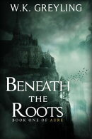 Beneath the Roots: The Aure Series, Book 1