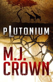 Plutonium【電子書籍】[ M.J. Crown ]