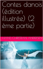 Contes danois (?dition illustr?e) (2 ?me partie)【電子書籍】[ Hans Christian Andersen ]