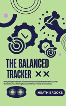 The Balanced Tracker: Navigating Goal Setting and Monitoring Progress Without Burnout, with Strategies for Achieving Success Without Feeling Overwhelmed