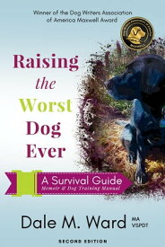 Raising the Worst Dog Ever A Survival Guide【電子書籍】[ Dale M Ward ]