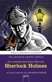 Die au?ergew?hnlichen F?lle des Sherlock Holmes Arena Kinderbuch-Klassiker. Mit einem Vorwort von Jonathan Stroud【電子書籍】[ Sir Arthur Conan Doyle ]