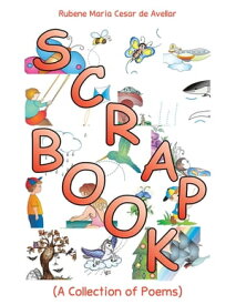 Scrapbook (A Collection of Poems)【電子書籍】[ Rubene Maria Cesar De Avellar ]