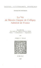 La Vie de Messire Gaspar de Colligny, Admiral de France (ca. 1577). Fac-simil? de l’?dition Elz?vier (1643)【電子書籍】[ Fran?ois Hotman ]
