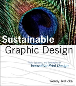 Sustainable Graphic Design Tools, Systems and Strategies for Innovative Print Design【電子書籍】[ Wendy Jedlicka ]